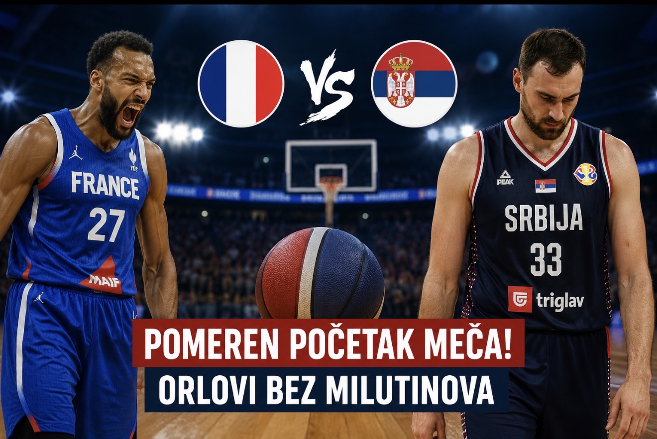 FRANCUSKA – SRBIJA: Pomeren početak meča! Orlovi bez Milutinova